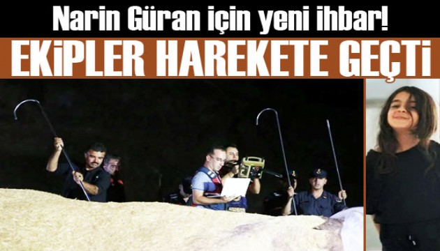 Narin Güran’ı arayan ekipler ihbar üzerine harekete geçti