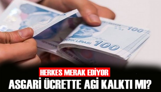 Asgari ücrette AGİ kalktı mı?