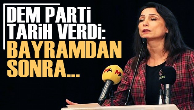 DEM Parti tarih verdi: Bayramdan sonra...