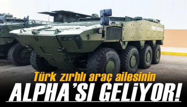 Türk zırhlı araç ailesinin ALPHA'sı geliyor