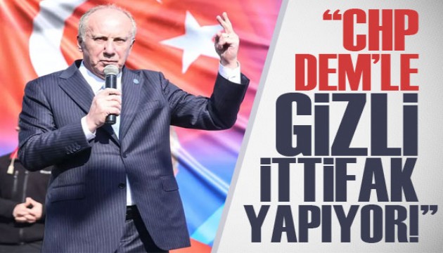 Muharrem İnce'den CHP'ye sert tepki! 'DEM'le gizli ittifak yapıyorlar'