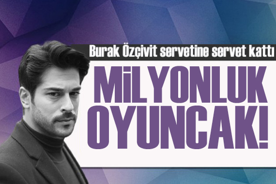Burak Özçivit servetiyle gündeme geldi!