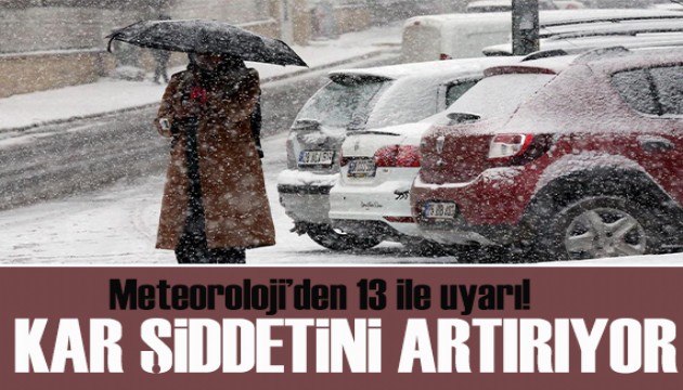 Meteoroloji’den 13 ile uyarı: Kar şiddetini artırıyor