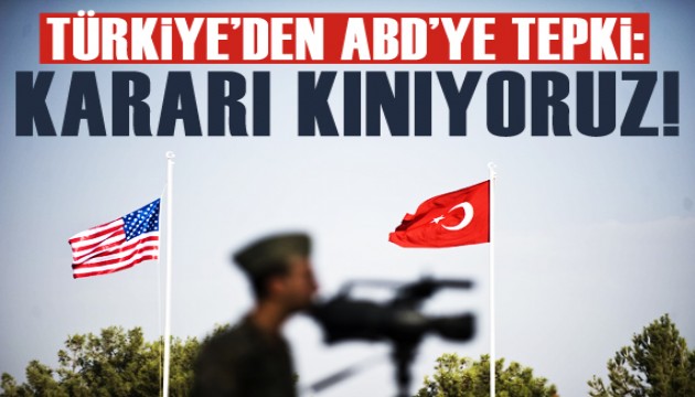 Türkiye'den ABD'ye tepki: Kararı kınıyoruz