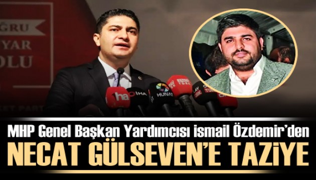 MHP Genel Başkan Yardımcısı İsmail Özdemir’den Necat Gülseven’e taziye mesajı
