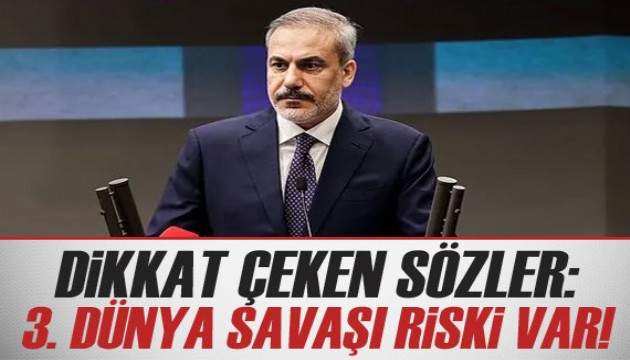 Hakan Fidan: III. Dünya savaşı riski var