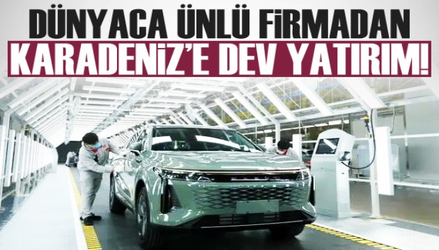 Otomobil devi Chery'den Karadeniz'e dev yatırım!