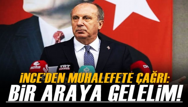 Muharrem İnce'den muhalefete sandık çağrısı