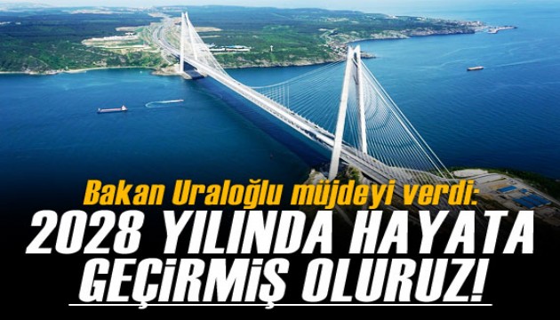 Bakan Uraloğlu müjdeyi verdi! '2028'de hayata geçirmiş oluruz'