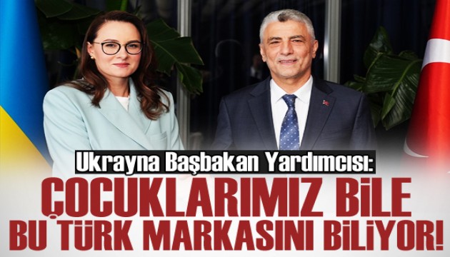 Ukrayna Başbakan Yardımcısı: Çocuklarımız bile bu Türk markasını biliyor!