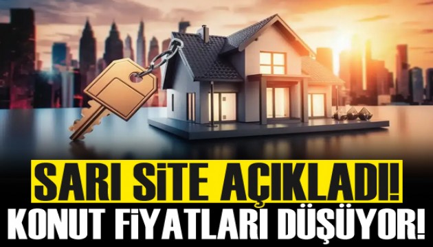 Sarı site açıkladı! Konut fiyatlarında düşüş yaşanıyor