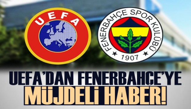 UEFA'dan Fenerbahçe'ye müjdeli haber!