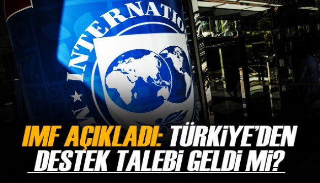 IMF, Türkiye'den mali destek talebi gelmediğini açıkladı!