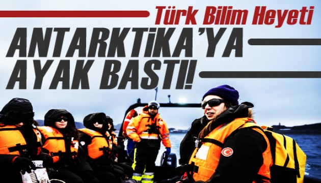 Türk Bilim Heyeti Antarktika’ya ayak bastı