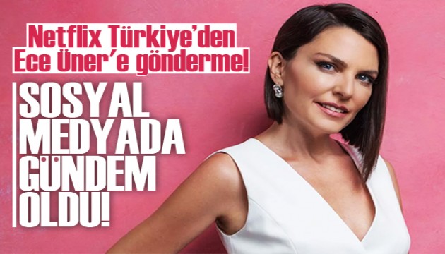 Netflix Türkiye’den Ece Üner'e gönderme