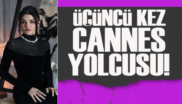 Hande Erçel, üçüncü kez Cannes yolcusu