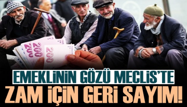 Zam için geri sayım! Emeklinin gözü Meclis'te...