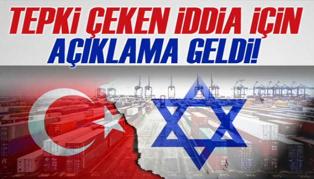 İsrail ile ticaret kısıtlamalarının geri çekildiği iddiası yalanlandı!