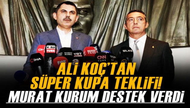 Ali Koç'un Süper Kupa isteğine Murat Kurum'dan destek