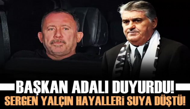 Başkan Adalı açıkladı! Beşiktaş'ta Sergen Yalçın hayalleri suya düştü!