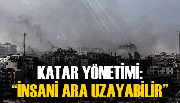 Katar Yönetiminin iddiası: 'Gazze’de insani ara uzayabilir'