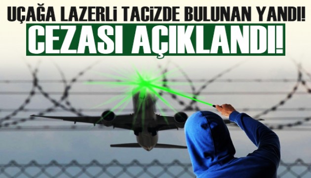 Uçağa lazer tutana 131 bin 176 TL para cezası!