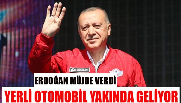 Cumhurbaşkanı Erdoğan'dan milli otomobil müjdesi