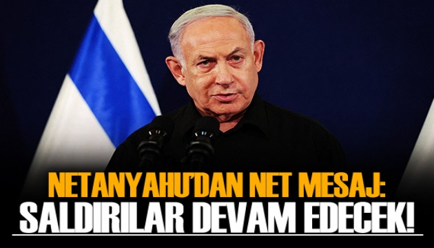 Netanyahu'dan 'Gazze'ye saldırıların devam edeceği' mesajı