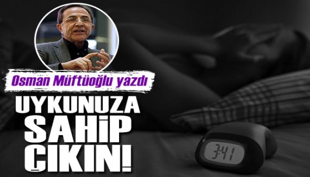 Prof. Dr. Osman Müftüoğlu yazdı: Uykunuza sahip çıkın!