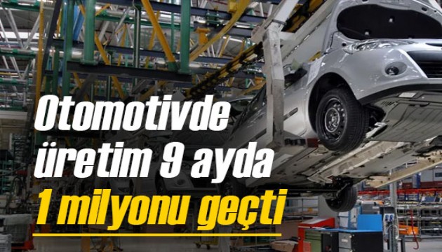 Otomotivde ciddi büyüme kaydedildi, üretim 9 ayda 1 milyonu aştı