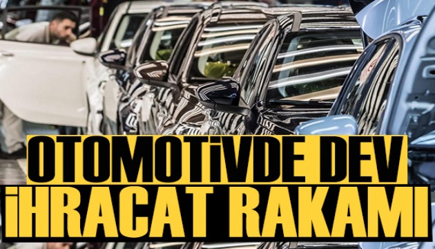 Otomotiv sektöründe dev ihracat rakamı