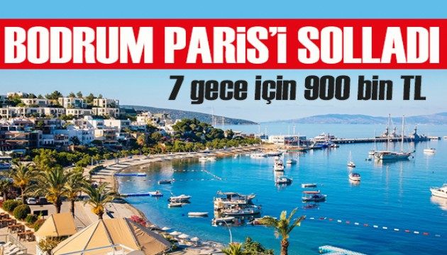 Bodrum Paris'i solladı: 7 gece için 900 bin TL'yi geçti