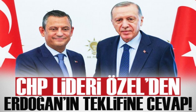 CHP Genel Başkanı Özel'den Erdoğan'ın teklifine cevap!