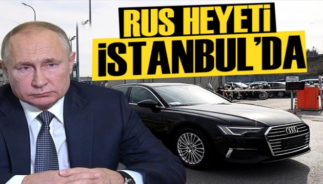 Dünyanın gözü Türkiye'de: Rus heyeti İstanbul'a geldi