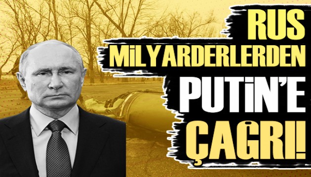 Rus milyarderlerden Putin'e kritik çağrı!