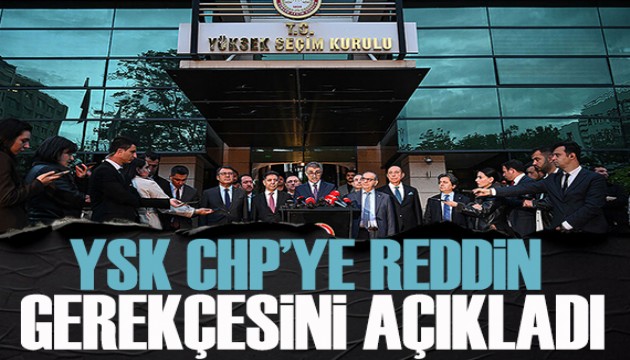 YSK CHP'nin ‘mutlak butlan' itirazına reddin gerekçesini açıkladı