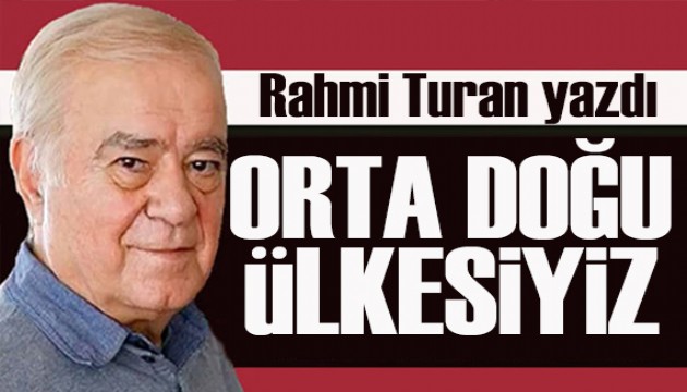 Rahmi Turan yazdı: Suriye’nin bir Atatürk’ü yok ki, onu kurtarsın!