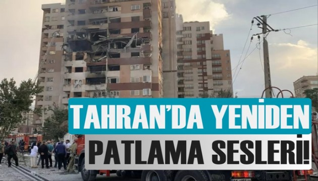 Tahran'da yeniden patlama sesleri