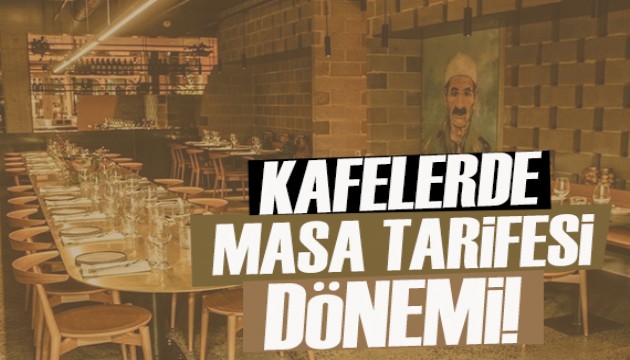 Kafelerde yeni uygulama: 'Masa tarifesi' dönemi!