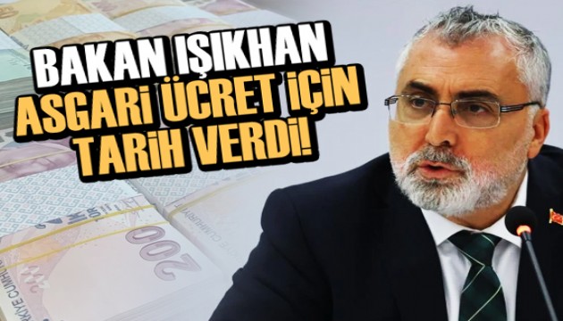 Bakan Işıkhan asgari ücret için tarih verdi