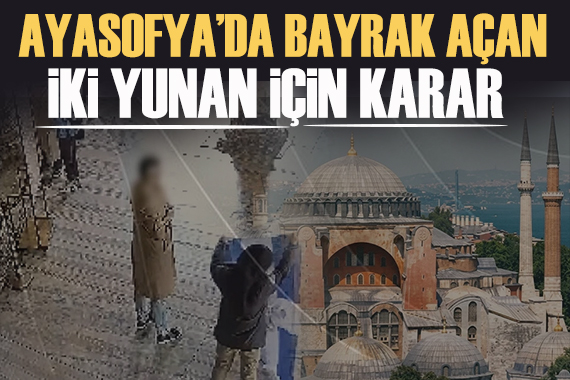 Ayasofya'da Bizans bayrağı açan iki turist hakkında karar