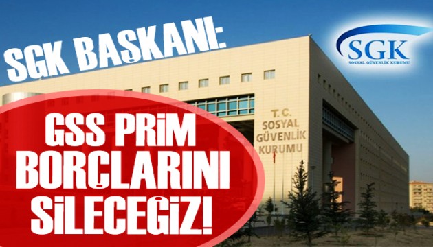 SGK Başkanı: GSS prim borçlarını sileceğiz