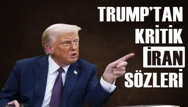 Trump'tan kritik İran açıklaması
