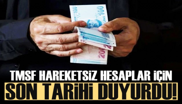 TMSF hareketsiz hesaplar için son tarihi açıkladı!