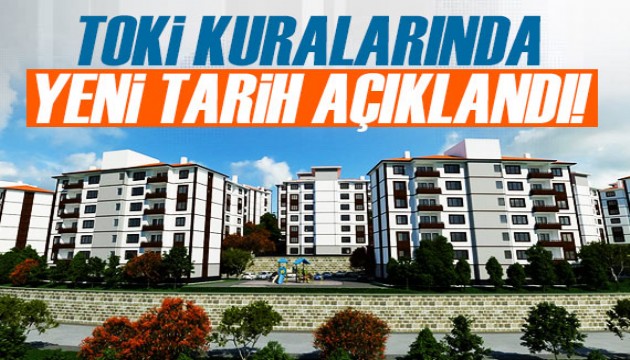 TOKİ kuralarında yeni tarih açıklandı