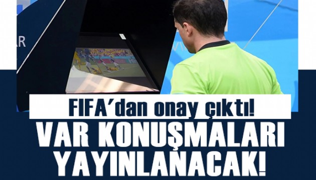 FIFA'dan onay çıktı! VAR konuşmaları canlı yayınlanacak!