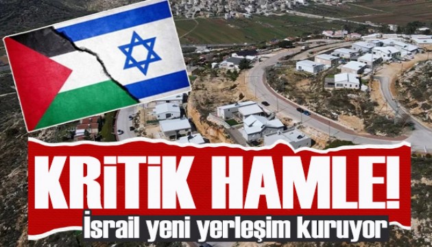 Batı Şeria’da kritik hamle: İsrail yeni yerleşim yerleri kuruyor