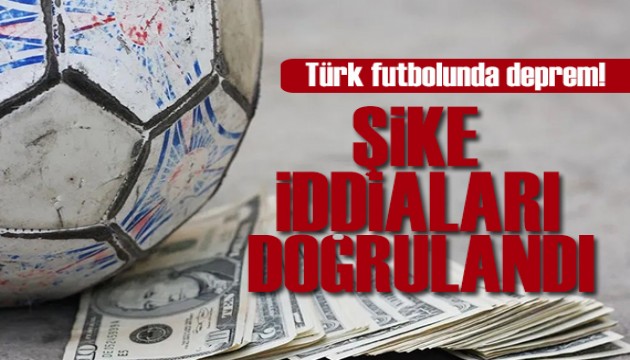 Şike iddiaları doğrulandı!