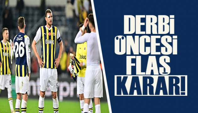 Derbi öncesi flaş karar!