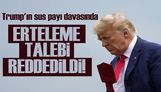 Trump'ın sus payı davasında erteleme talebi reddedildi!